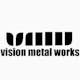 VISION METAL WORKS